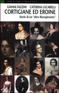 Cortigiane ed eroine. Storie di un &laquo;altro Risorgimento&raquo;