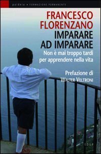 Imparare ad imparare. Non &egrave; mai troppo tardi per apprendere nella vita