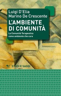 L'ambiente di comunit&agrave;. La comunit&agrave; terapeutica come ambiente per la cura