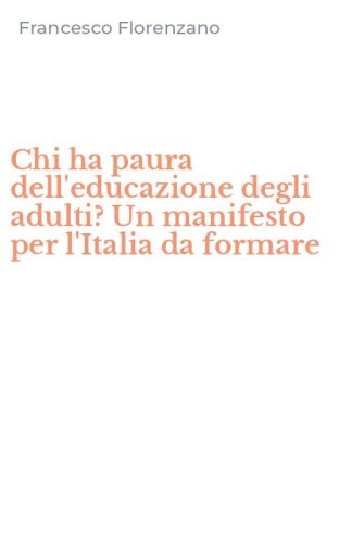 Chi ha paura dell'educazione degli adulti? Un manifesto per l'Italia da formare