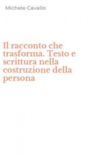 Il racconto che trasforma. Testo e scrittura nella costruzione della persona