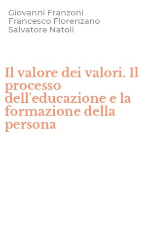 Il valore dei valori. Il processo dell'educazione e la formazione della persona