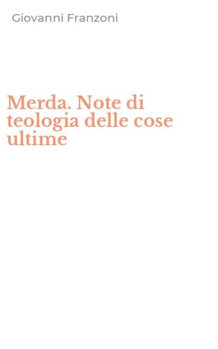Merda. Note di teologia delle cose ultime