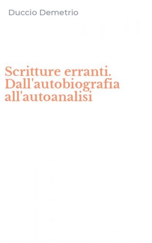 Scritture erranti. Dall'autobiografia all'autoanalisi