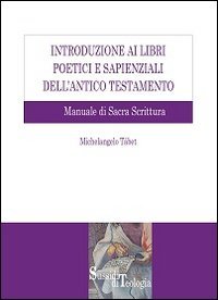 Introduzione ai libri poetici e sapienziali dell'Antico Testamento. Manuale di Sacra Scrittura - SACRA SCRITTURA