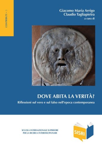 Dove abita la verit&agrave;? Riflessioni sul vero e sul falso nell'epoca contemporanea
