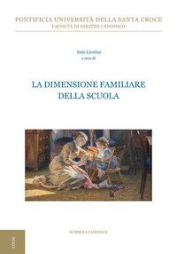 La dimensione familiare della scuola. 2&ordf; Giornata interdisciplinare di studio sull'antropologia giuridica della famiglia