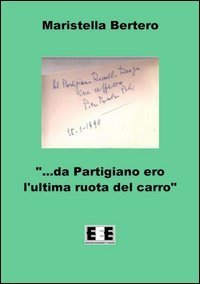 &laquo;Da partigiano ero l'ultima ruota del carro...&raquo;