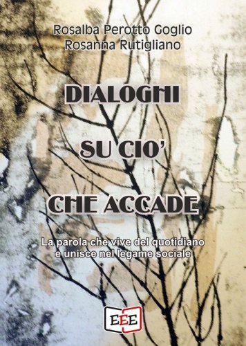 Dialoghi su ci&ograve; che accade. La parola che vive del quotidiano e unisce nel legame sociale