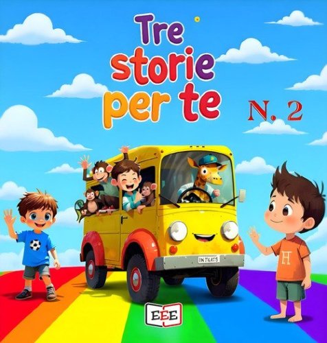 Giacomo e il regno di Re Dolciastrus-Zeppe-Beniamino, il magico pulmino. Tre storie per te