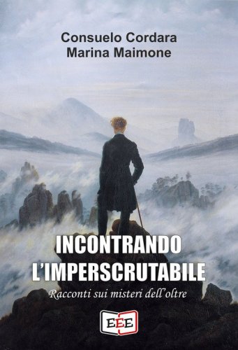 Incontrando l'imperscrutabile. Racconti sui misteri dell'oltre
