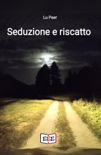 Seduzione e riscatto. Che avventura straordinaria &egrave; la vita