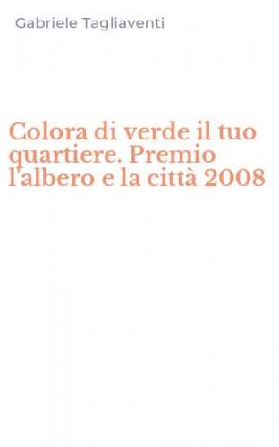 Colora di verde il tuo quartiere. Premio l'albero e la citt&agrave; 2008