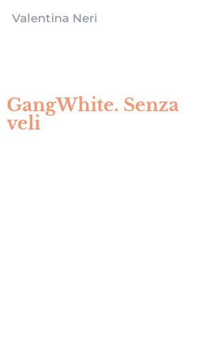 GangWhite. Senza veli