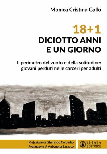 18+1. Diciotto anni e un giorno. Il perimetro del vuoto e della solitudine: giovani perduti nelle carceri per adulti