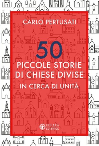 50 piccole storie di chiese divise. In cerca di unit&agrave;