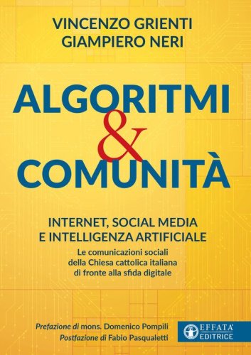 Algoritmi e comunit&agrave;. Internet, social media e intelligenza artificiale. Le comunicazioni sociali della Chiesa cattolica italiana di fronte alla sfida digitale