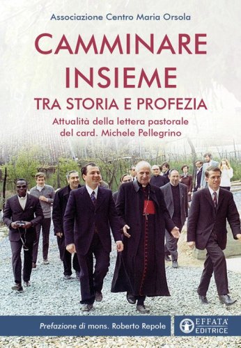Camminare insieme tra storia e profezia. Attualit&agrave; della lettera pastorale del card. Michele Pellegrino