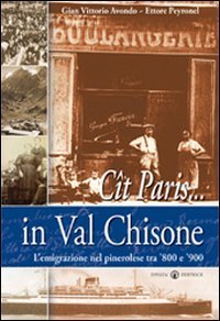 C&icirc;t Paris... in Val Chisone. L'emigrazione nel pinerolese tra '800 e '900