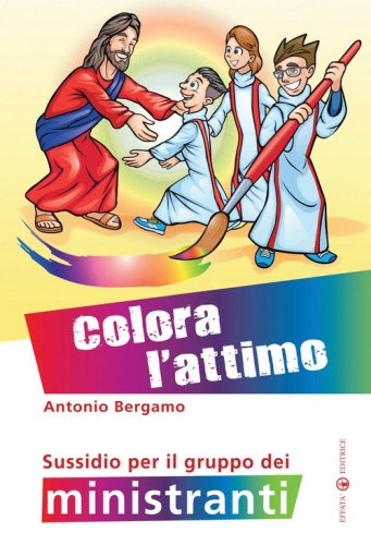 Colora l'attimo. Sussidio per il gruppo dei ministranti