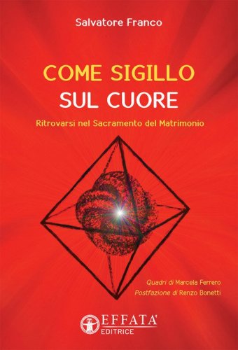 Come sigillo sul cuore. Ritrovarsi nel sacramento del matrimonio