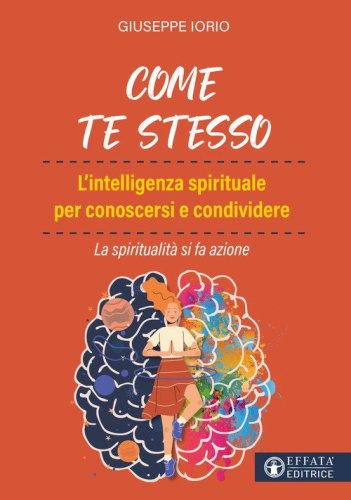 Come te stesso. L'intelligenza spirituale per conoscersi e condividere. La spiritualit&agrave; si fa azione