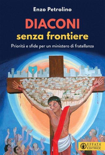 Diaconi senza frontiere. Priorit&agrave; e sfide per un ministero di fratellanza