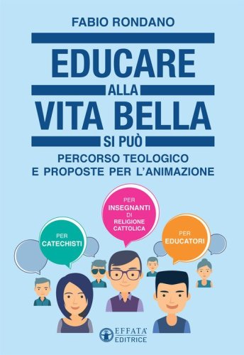 Educare alla vita bella si pu&ograve;. Percorso teologico e proposte per l'animazione