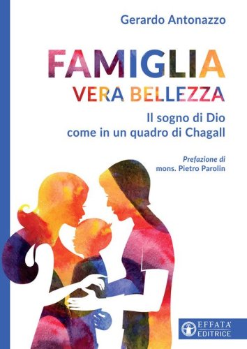 Famiglia vera bellezza. Il sogno di Dio come in un quadro di Chagall