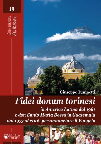 Fidei donum torinesi. In America Latina dal 1961 e don Ennio Boss&ugrave; in Guatemala dal 1973 al 2016, per annunciare il Vangelo