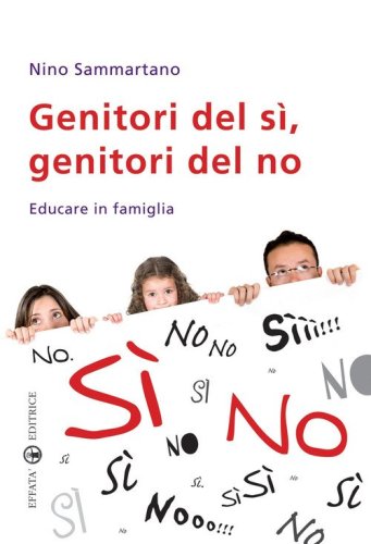 Genitori del s&igrave;, genitori del no. Educare in famiglia