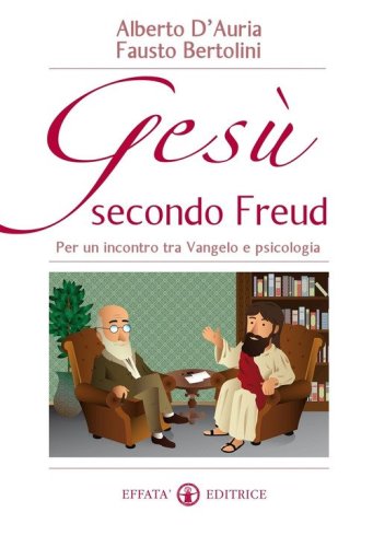 Ges&ugrave; secondo Freud. Per un incontro tra Vangelo e psicologia