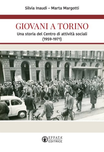 Giovani a Torino. Una storia del Centro di attivit&agrave; sociali (1959-1971)