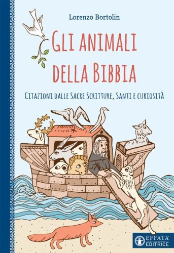 Gli animali della Bibbia. Citazioni dalle Sacre Scritture, santi e curiosit&agrave;