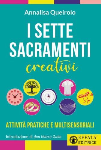 I sette sacramenti creativi. Attivit&agrave; pratiche e multisensoriali