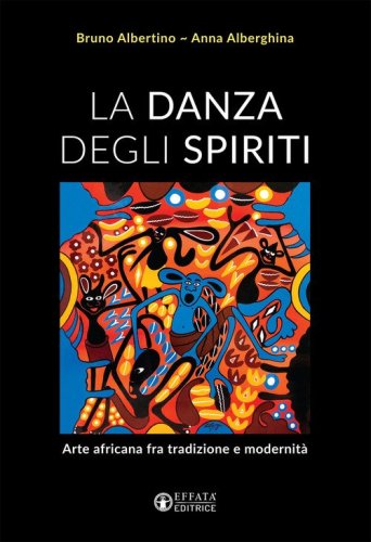La danza degli spiriti. Arte africana fra tradizione e modernit&agrave;