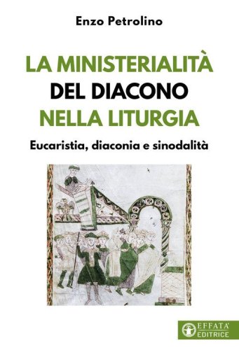 La ministerialit&agrave; del diacono nella liturgia. Eucaristia, diaconia e sinodalit&agrave;