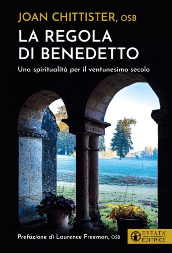 La regola di Benedetto. Una spiritualit&agrave; per il ventunesimo secolo
