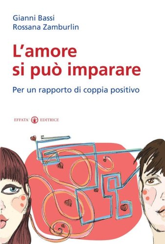 L'amore si pu&ograve; imparare. Per un rapporto di coppia positivo
