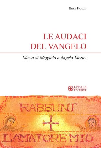 Le audaci del Vangelo. Maria di Magdala e Angela Merici