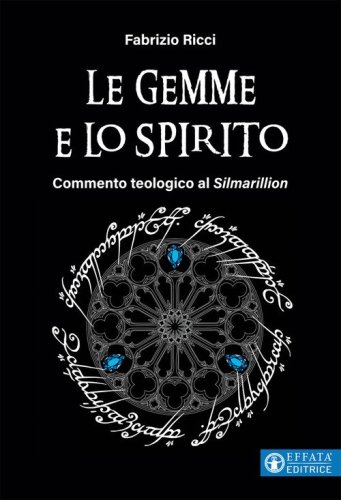 Le gemme e lo spirito. Commento teologico al &laquo;Silmarillion&raquo;