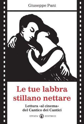 Le tue labbra stillano nettare. Lettura &laquo;al cinema&raquo; del Cantico dei Cantici
