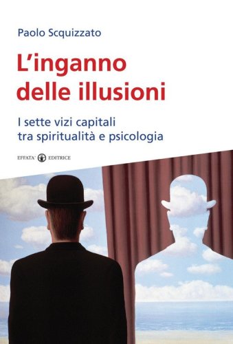 L'inganno delle illusioni. I sette vizi capitali tra spiritualit&agrave; e psicologia