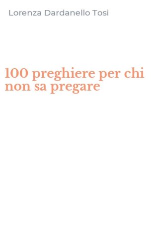 100 preghiere per chi non sa pregare