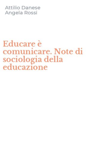 Educare &egrave; comunicare. Note di sociologia della educazione