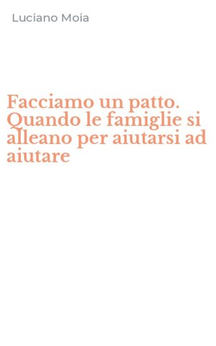 Facciamo un patto. Quando le famiglie si alleano per aiutarsi ad aiutare