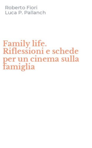 Family life. Riflessioni e schede per un cinema sulla famiglia