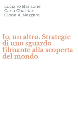 Io, un altro. Strategie di uno sguardo filmante alla scoperta del mondo