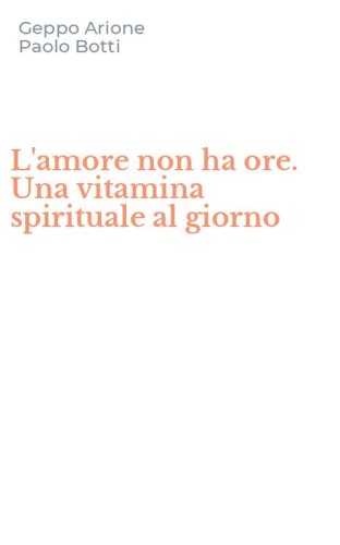 L'amore non ha ore. Una vitamina spirituale al giorno