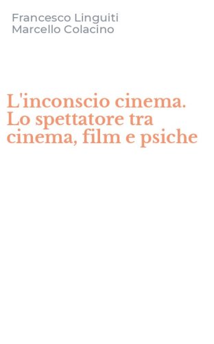 L'inconscio cinema. Lo spettatore tra cinema, film e psiche